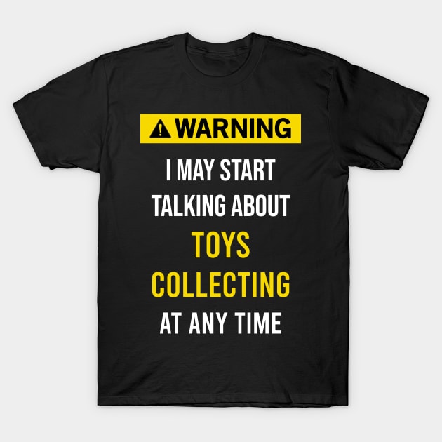 Warning Toys Toy Collect Collecting Collector Collection T-Shirt by blakelan128